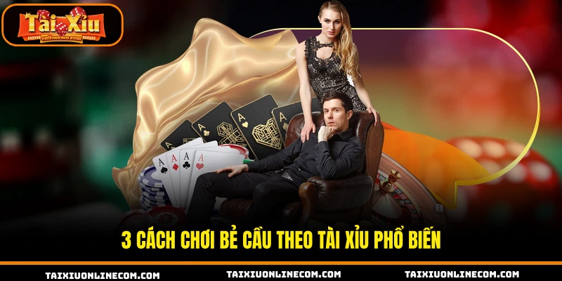 Cách Chơi Bẻ Cầu Tải Xỉu Giúp Hội Viên Cục Diện 3 Cách chơi bẻ cầu theo tài xỉu phổ biến