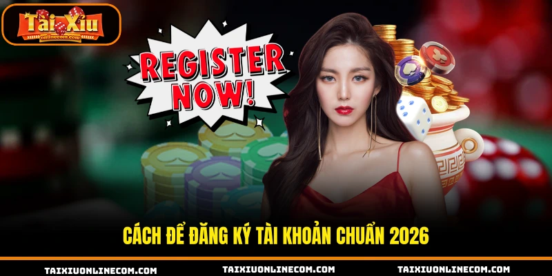 Cách để đăng ký tài khoản chuẩn 2026 