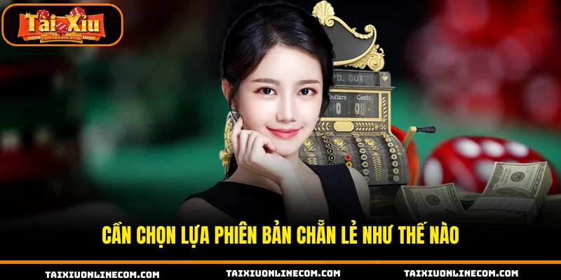 Cần chọn lựa phiên bản chẵn lẻ như thế nào 