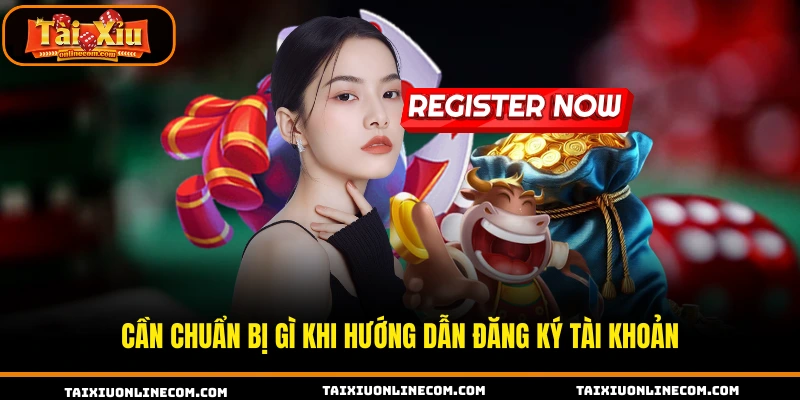 Cần chuẩn bị gì khi hướng dẫn đăng ký tài khoản 