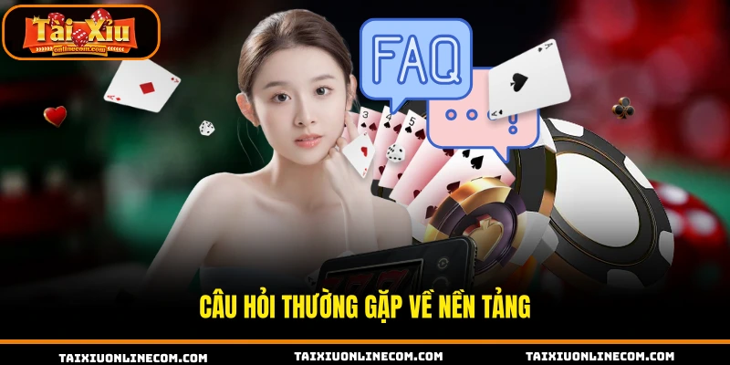 Câu hỏi thường gặp về nền tảng 