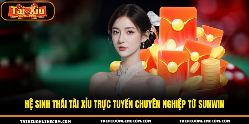 Hệ sinh thái tài xỉu trực tuyến chuyên nghiệp từ SUNWIN.