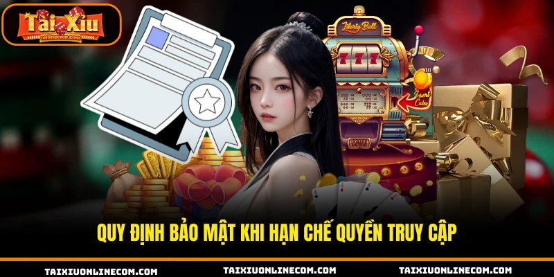 Chính Sách Bảo Mật Tại Tài Xỉu Online Minh Bạch Quy định bảo mật khi hạn chế quyền truy cập